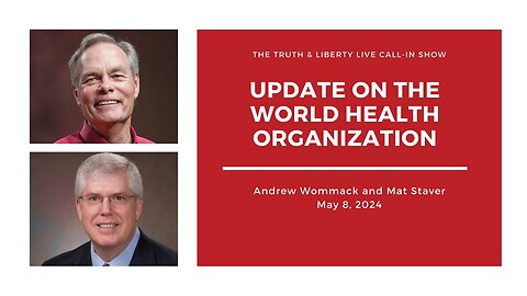 Update On The World Health Organization -Truth & Liberty with Andrew Wommack and Mat Staver