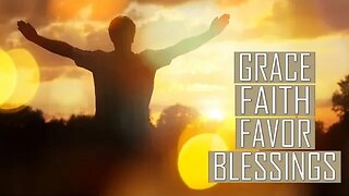 Grace, Faith, Favor, Blessings