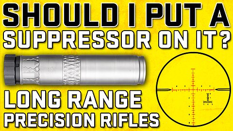 Suppressors 101: Should I Put A Suppressor On A Long Range Precision Rifle?