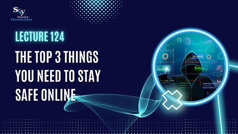 124. The Top 3 Things You Need To Stay Safe Online | Skyhighes | Cyber Security-Hacker Exposed