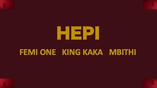 HEPI - Femi One, King Kaka & Mbithi (Lyrics)