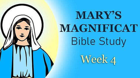 Mary's Magnificat: Learning to Pray With Our Lady - Week 4