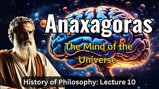 Anaxagoras: Mind and Matter – Lecture 9 (History of Philosophy)