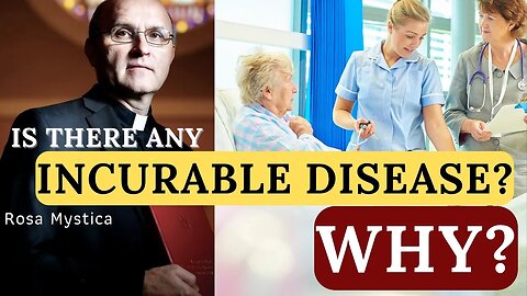 IS THERE ANY INCURABLE DISEASE? WHY? FR. VINCENT LAMPERT
