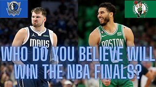 Mavericks vs. Celtics in the NBA Finals, who do you believe will win it all?