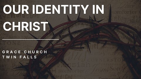 Who Am I In Christ? - Part I - 11/13/2022 | Our Identity In Christ Series |