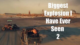 Mad Max The Biggest Explosion I Have Ever Seen 2