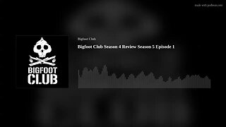 Bigfoot Club Season 4 Review Season 5 Episode 1