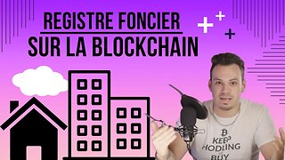 REGISTRE FONCIER, SUR LA BLOCKCHAIN!!!