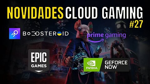 NOVIDADES CLOUD GAMING: GEFORCE NOW, JOGOS GRÁTIS da EPIC, BOOSTEROID, PRIME GAMING e MAIS...