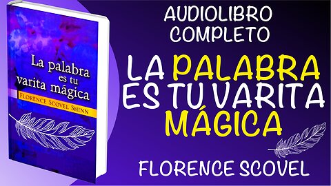 La PALABRA es tu VARITA MÁGICA FLORENCE SCOVEL SHINN -AUDIOLIBRO COMPLETO EN ESPAÑOL Voz Real Humana