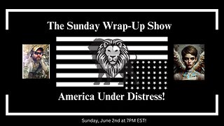 The Sunday Wrap-Up Show - America Under Distress!