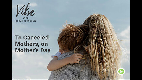 To Canceled Mothers, on Mother's Day