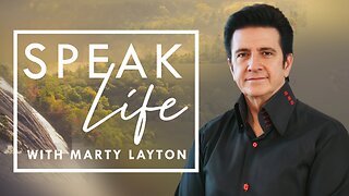 Speak Life with Marty Layton Ep 111