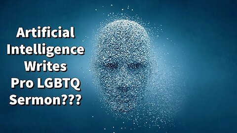 Chat GBT Artificial Intelligence Writes Pro Lgbtq+ Sermon???