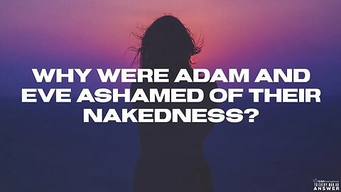 Why Were Adam and Eve Ashamed of Their Nakedness?