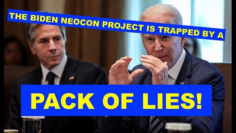 THE BIDEN NEOCON PROJECT IS TRAPPED BY A PACK OF LIES!