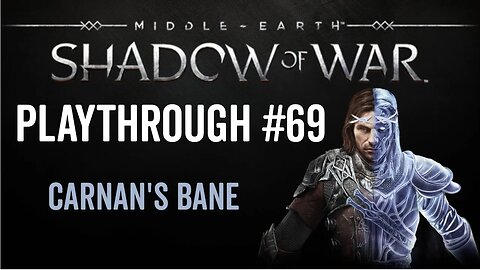 Middle-earth: Shadow of War - Playthrough 69 - Carnan's Bane