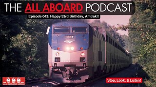 All Aboard Episode 043: Happy 53rd Birthday, Amtrak!!