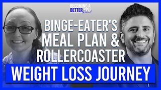 Binge-Eater's "Start-Stop-Continue" Weight Loss Journey & Meal Plan to Losing 30 POUNDS