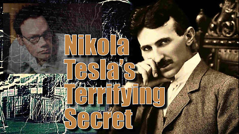 Nikola Tesla's Terrifying Secret