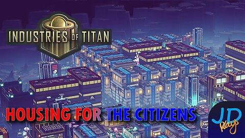 Housing for the Citizens 🪐 Industries of Titan 🪐 Ep4 🪐 New Player Guide, Tutorial, Walkthrough