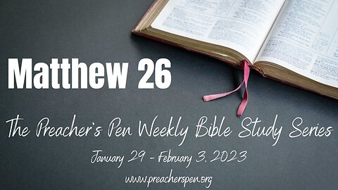 Bible Study Series 2023 – Matthew 26 - Day #5