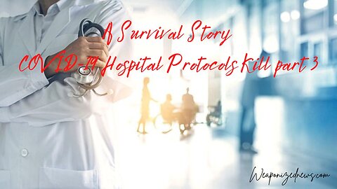 A Survival Story: COVID-19 Hospital Protocols Kill part 3