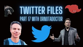 Twitter Files Part 17 with DrnotaDoctor