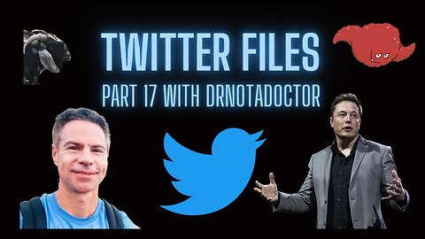 Twitter Files Part 17 with DrnotaDoctor