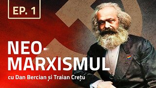 Neo-Marxismul - Influențele comunismului cu Dan Bercian și Traian Crețu