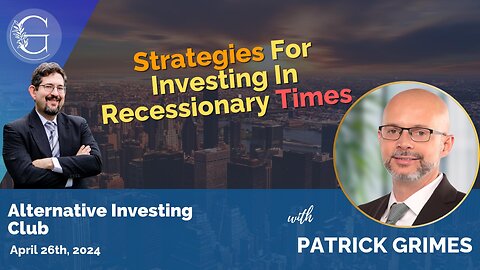 Strategies For Investing In Recessionary Times with Patrick Grimes