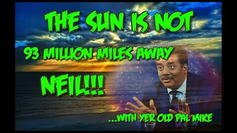 The Sun Is Not 93 Million Miles Away Neil!!!