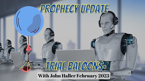 Trial Balloons Prophecy Update with John Haller