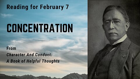 Concentration: Day 38 reading from "Character And Conduct" - February 7