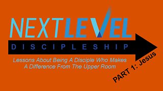 Next Level Discipleship. PART 1: Jesus