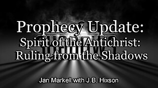 Prophecy Update: Spirit of the Antichrist: Ruling from the Shadows