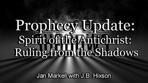 Prophecy Update: Spirit of the Antichrist: Ruling from the Shadows