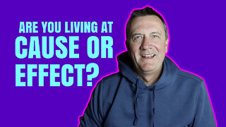 Are you Living at Cause or Effect?