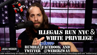 WEBERZ REPORT- ILLEGALS RUN NYC AND WHITE PRIVILEGE
