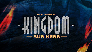 Winter Campmeeting 2023 | Kingdom Business | Session 15