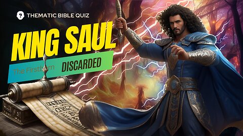 King Saul: The Discarded Firstborn! How much do you know?