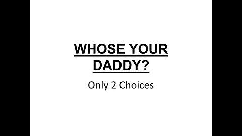 Whose Your Daddy??