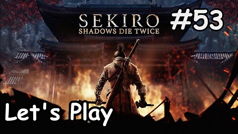 [Blind] Let's Play | Sekiro: Shadows Die Twice - Part 53