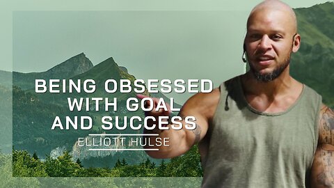 Being Obsessed With Goal And Success | Elliot Hulse