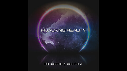 HIJACKING REALITY by Dr. Dennis & Dedfela - the full album