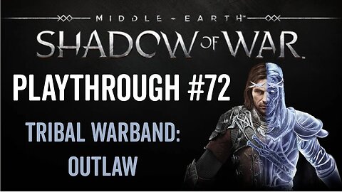Middle-earth: Shadow of War - Playthrough 72 - Tribal Warband: Outlaw