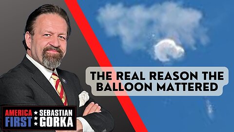 The Real Reason the Balloon Mattered. Sebastian Gorka on AMERICA First