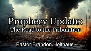 Prophecy Update: The Road to the Tribulation