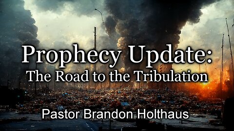 Prophecy Update: The Road to the Tribulation